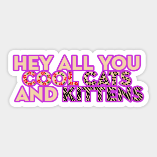 Hey All You Cool Cats and Kittens Sticker